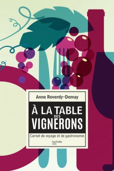 Couverture du livre des vins et de recettes de cuisine A la Table des Vignerons de Anne Reverdy