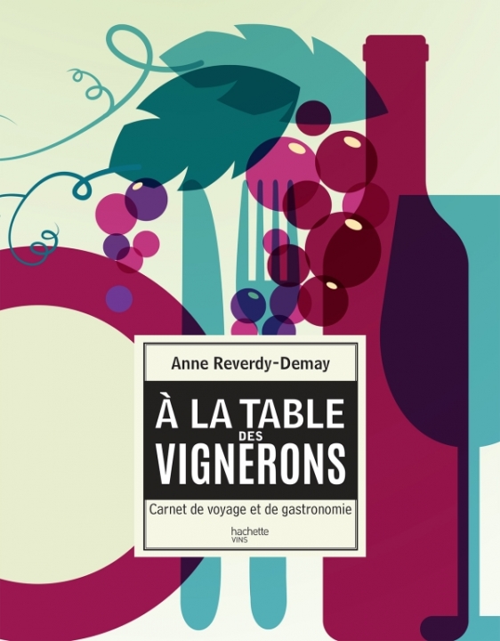 Couverture du livre des vins et de recettes de cuisine A la Table des Vignerons de Anne Reverdy